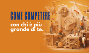 competere con aziende più grandi nel B2B industriale